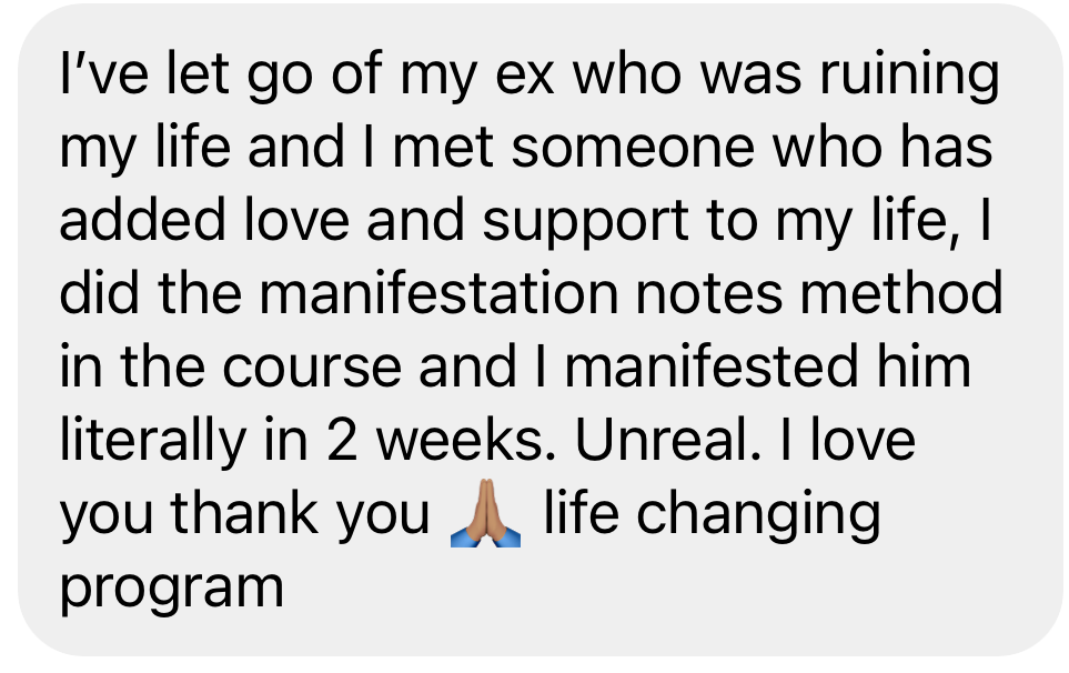 Skjermbilde av omtale fra leser: «I've let go of my ex who was ruining my life and I met someone who has added love and support to my life. I did the manifestation notes method in the course and I manifested him literally in 2 weeks. Unreal. Life changing program.»